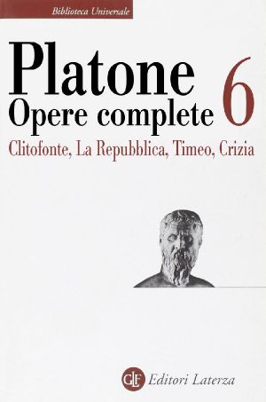 [Opere complete (Laterza) 06] • Opere complete Vol. VI. (Clitofonte, La Repubblica, Timeo, Crizia)